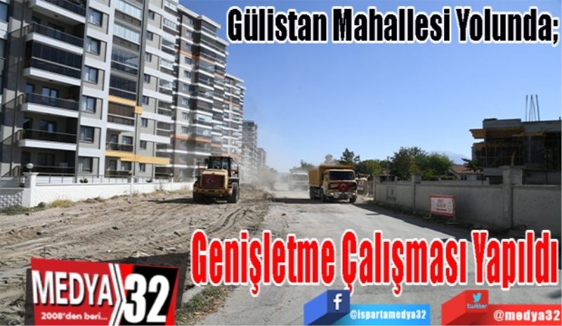 Gülistan Mahallesi Yolunda; 
Genişletme 
Çalışması 
Yapıldı 
