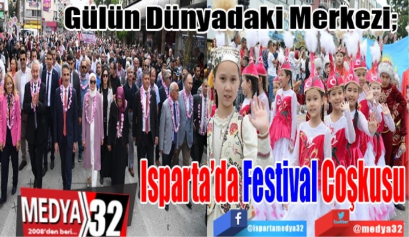 Gülün Dünyadaki Merkezi; 
Isparta’da Festival Coşkusu
