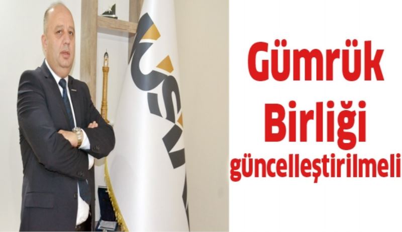 Gümrük Birliği güncelleştirilmeli