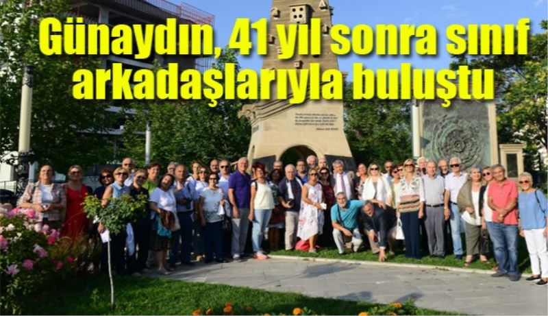 Günaydın, 41 yıl sonra sınıf arkadaşlarıyla buluştu 