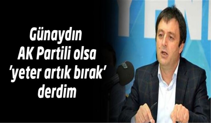 Günaydın AK Partili olsa 