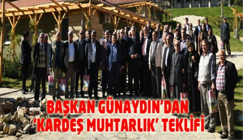 GÜNAYDIN’DAN ‘KARDEŞ MUHTARLIK’ TEKLİFİ