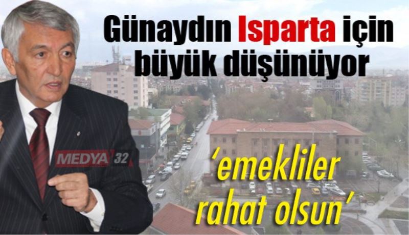 Günaydın Isparta için büyük düşünüyor