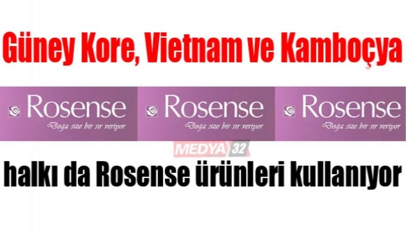 Güney Kore, Vietnam ve Kamboçya halkı da Rosense ürünleri kullanıyor 