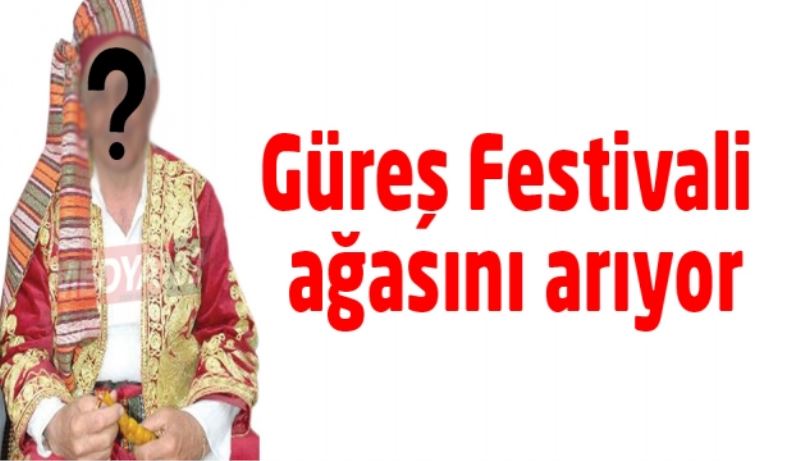 Güreş Festivali ağasını arıyor