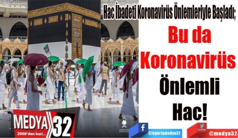 Hac İbadeti Koronavirüs Önlemleriyle Başladı; 
Bu da
Koronavirüs 
Önlemli
Hac!
