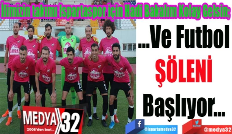 Hadi Bakalım Kolay Gelsin; 
…Ve Futbol
Şöleni
Başlıyor…
