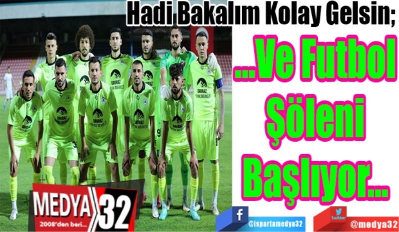 Hadi Bakalım Kolay Gelsin; 
…Ve Futbol
Şöleni
Başlıyor…
