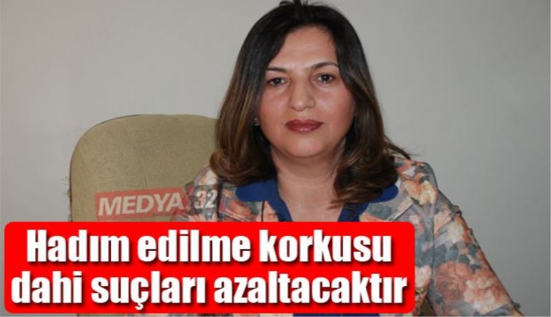Hadım edilme korkusu dahi suçları azaltacaktır