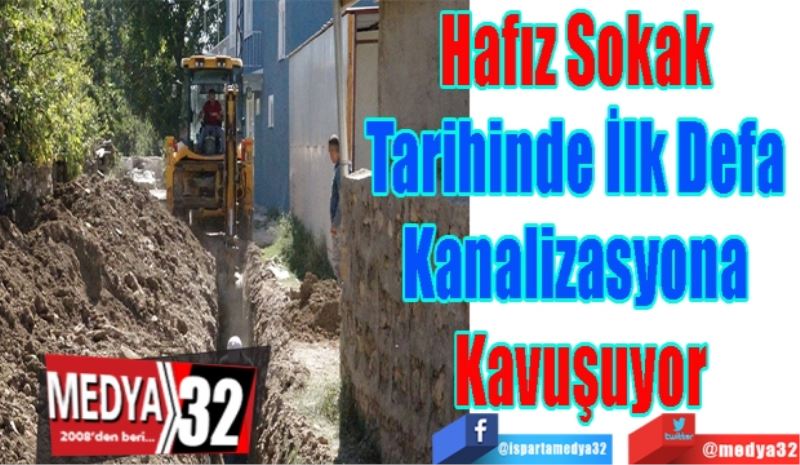 Hafız Sokak 
Tarihinde İlk Defa 
Kanalizasyona 
Kavuşuyor
