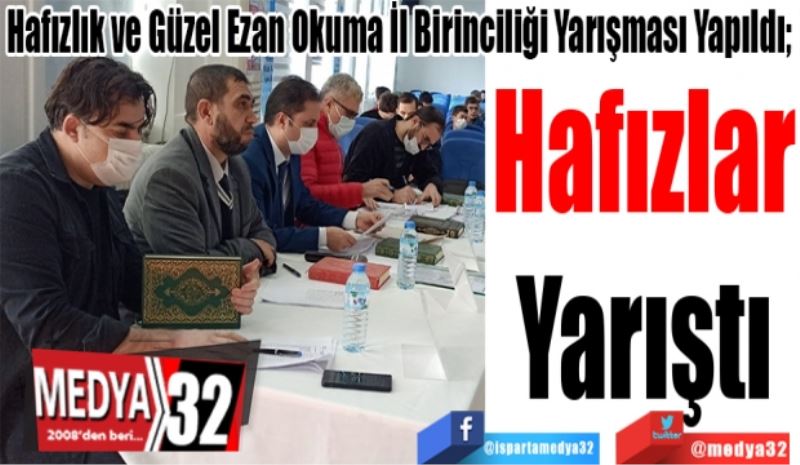 Hafızlık ve Güzel Ezan Okuma İl Birinciliği Yarışması Yapıldı; 
Hafızlar
Yarıştı 
