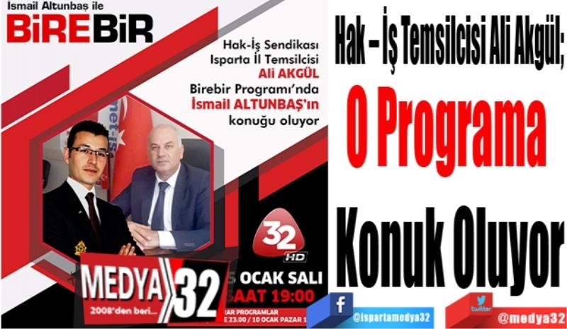 Hak – İş Temsilcisi Ali Akgül; 
O Programa 
Konuk Oluyor
