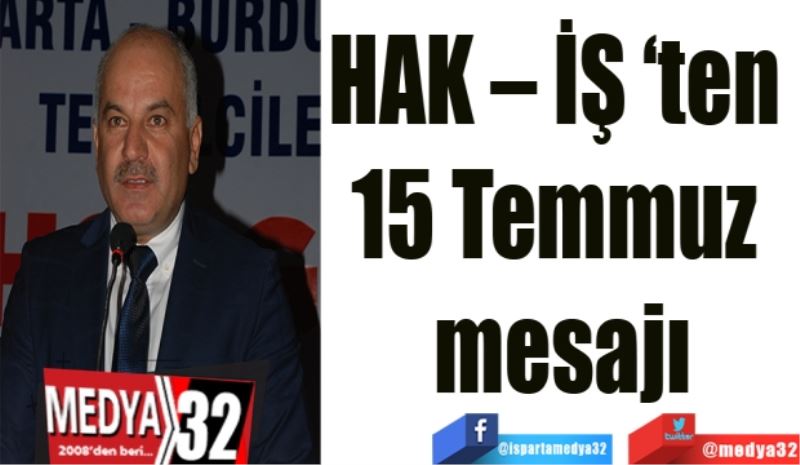 HAK – İŞ ‘ten 
15 Temmuz 
mesajı
