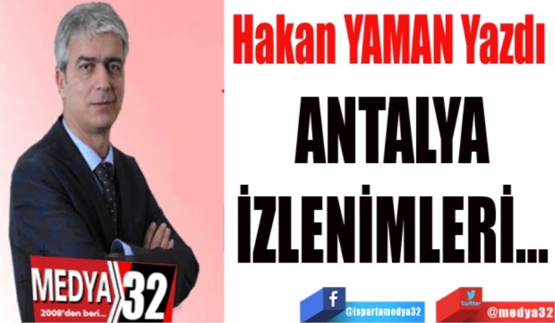 Hakan Yaman Yazdı 
ANTALYA 
İZLENİMLERİ
