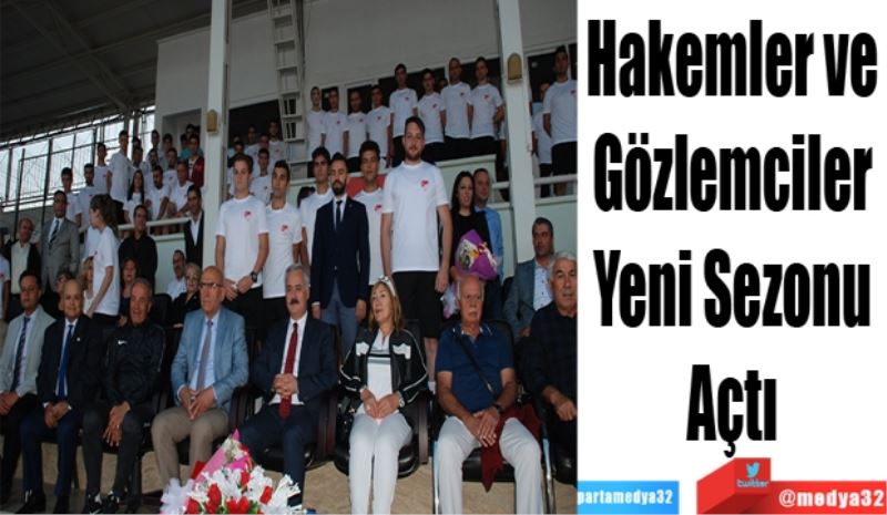 Hakemler ve 
Gözlemciler 
Yeni Sezonu 
Açtı 
