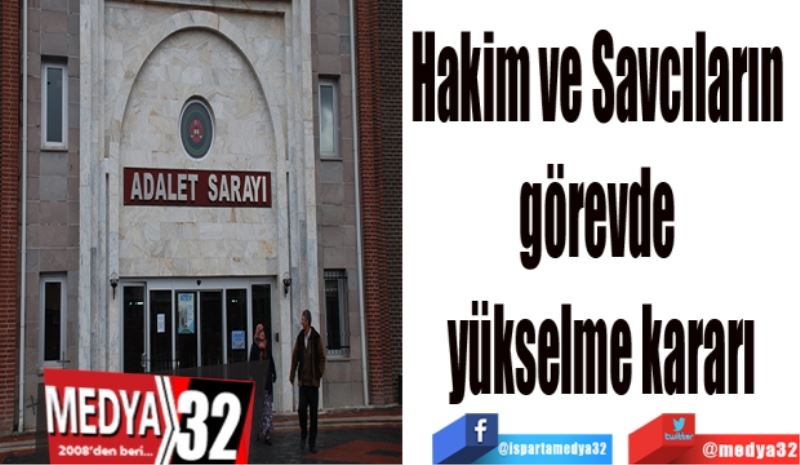 Hakim ve Savcıların 
görevde yükselme kararı
