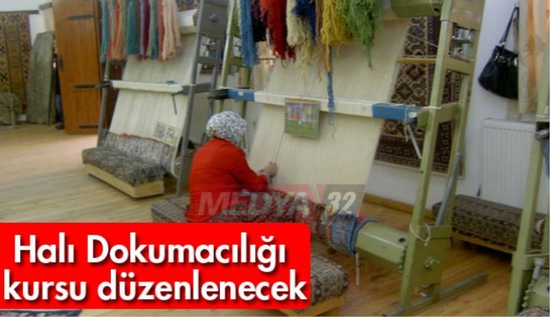 Halı Dokumacılığı kursu düzenlenecek