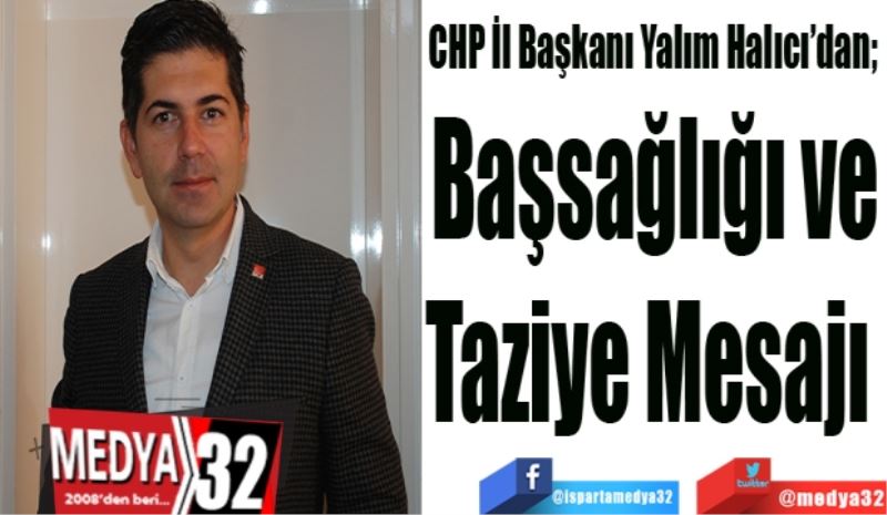 Halıcı’dan 
Başsağlığı ve
Taziye Mesajı 
