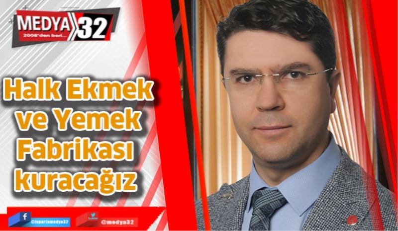 Halk Ekmek ve Yemek Fabrikası kuracağız 