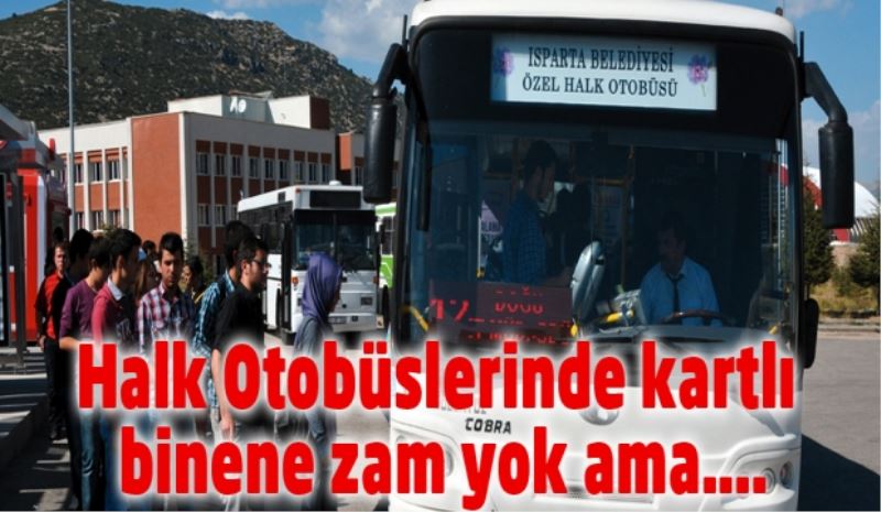 Halk Otobüslerinde kartlı binene zam yok ama....