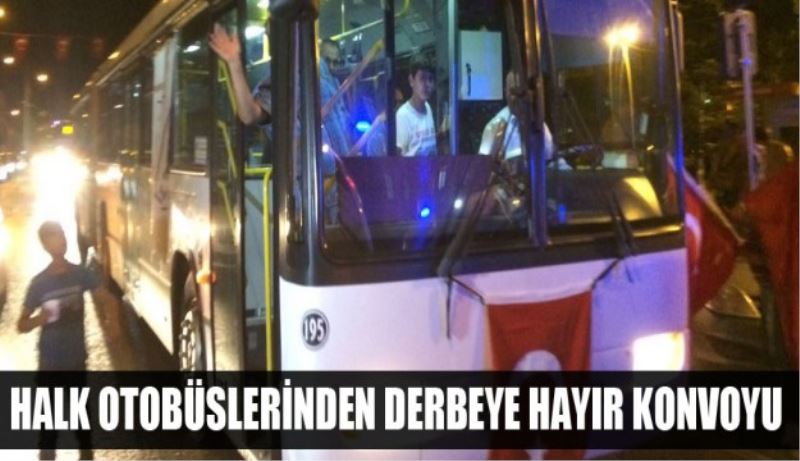 Halk Otobüslerinden darbeye hayır konvoyu