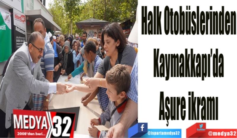 Halk Otobüslerinden 
Kaymakkapı’da 
Aşure ikramı 
