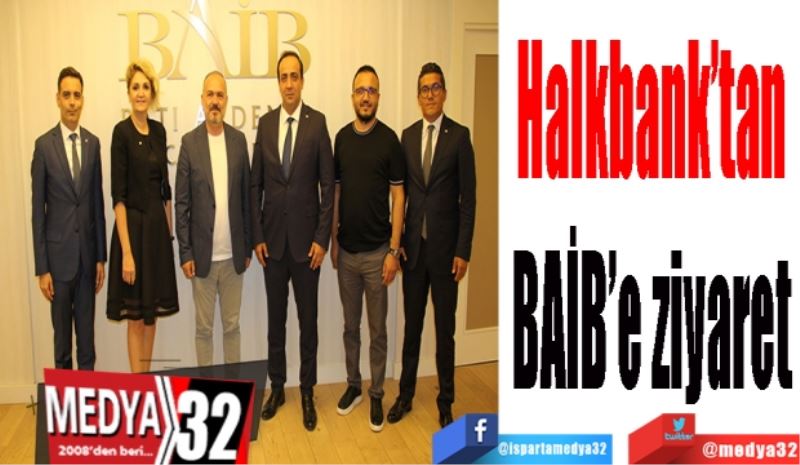 Halkbank’tan
BAİB’e ziyaret 
