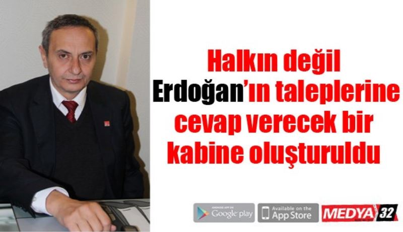 Halkın değil Erdoğan’ın taleplerine cevap verecek bir kabine oluşturuldu 