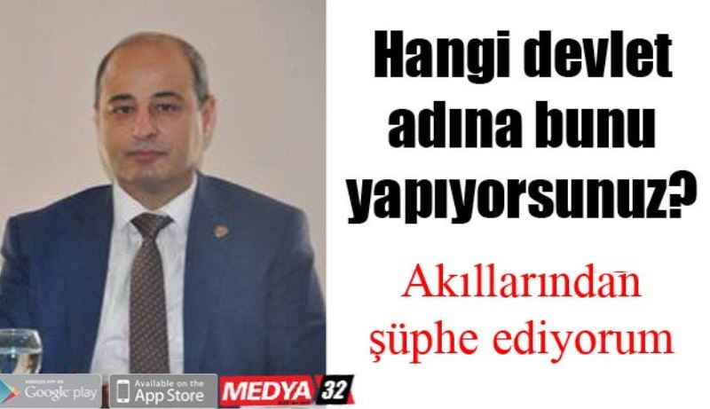 Hangi devlet adına bunu yapıyorsunuz? 