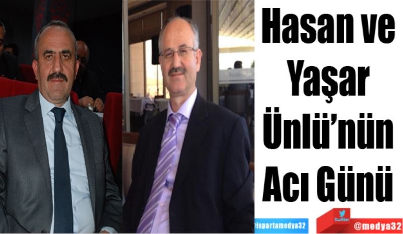 Hasan ve Yaşar 
Ünlü’nün 
Acı Günü 
