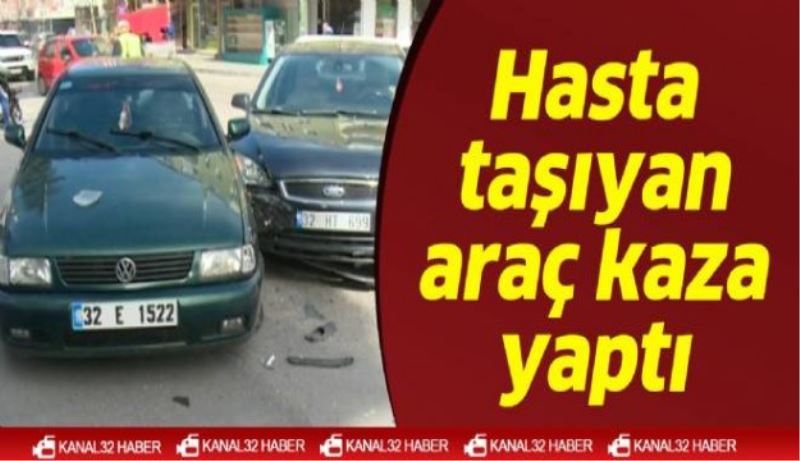 Hasta taşıyan araç kaza yaptı 