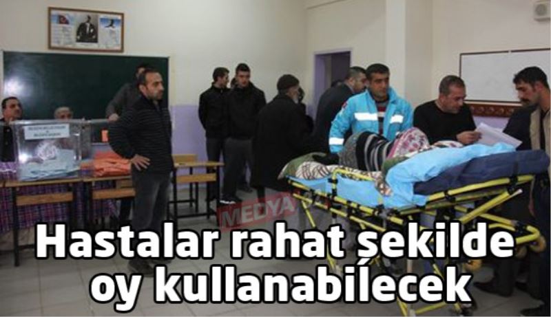 Hastalar rahat şekilde oy kullanabilecek