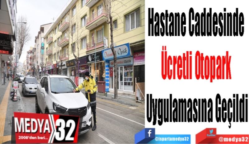 Hastane Caddesinde 
Ücretli Otopark 
Uygulamasına Geçildi 
