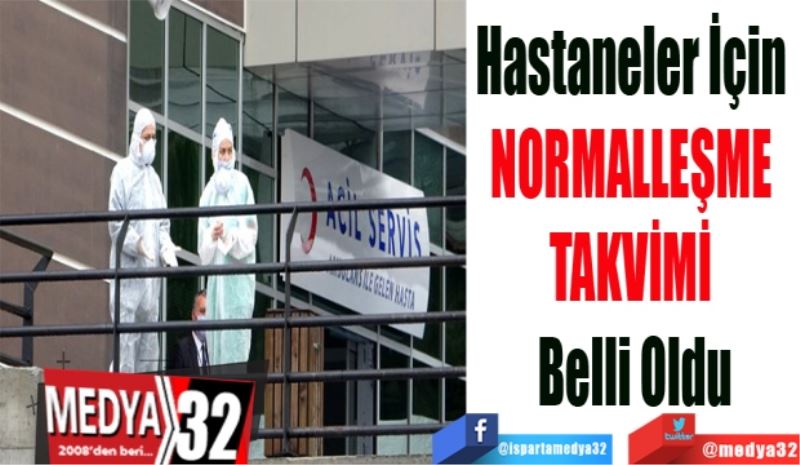 Hastaneler İçin 
NORMALLEŞME 
TAKVİMİ 
Belli Oldu
