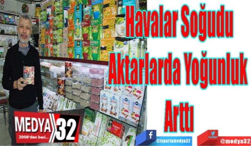 Havalar Soğudu
Aktarlarda Yoğunluk 
Arttı
