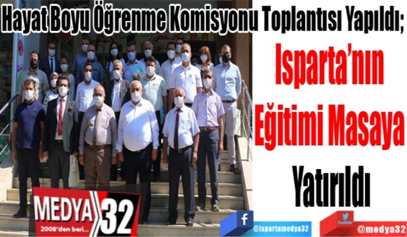 Hayat Boyu Öğrenme Komisyonu Toplantısı Yapıldı; 
Isparta’nın 
Eğitimi Masaya 
Yatırıldı
