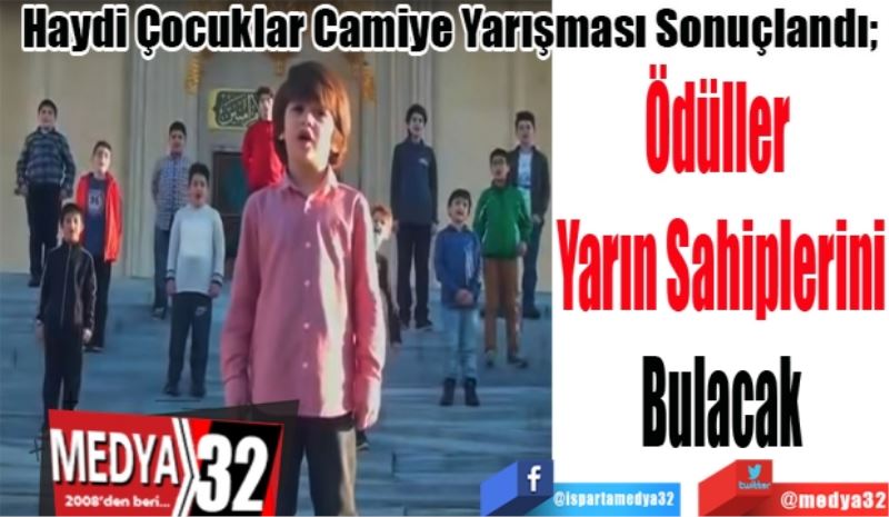 Haydi Çocuklar Camiye Yarışması Sonuçlandı; 
Ödüller 
Yarın Sahiplerini
Bulacak 
