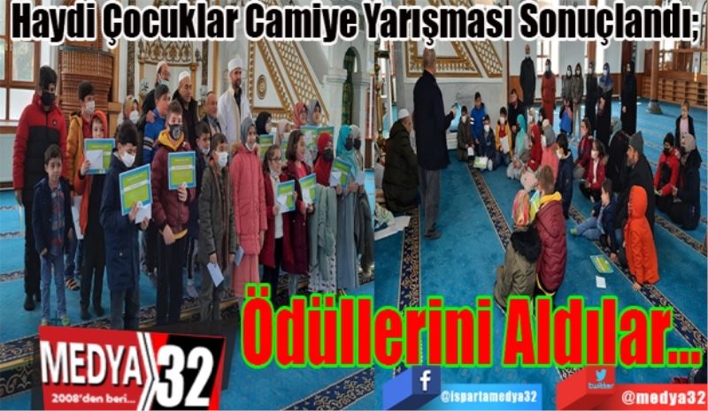 Haydi Çocuklar Camiye Yarışması Sonuçlandı; 
Ödüllerini 
Aldılar… 
