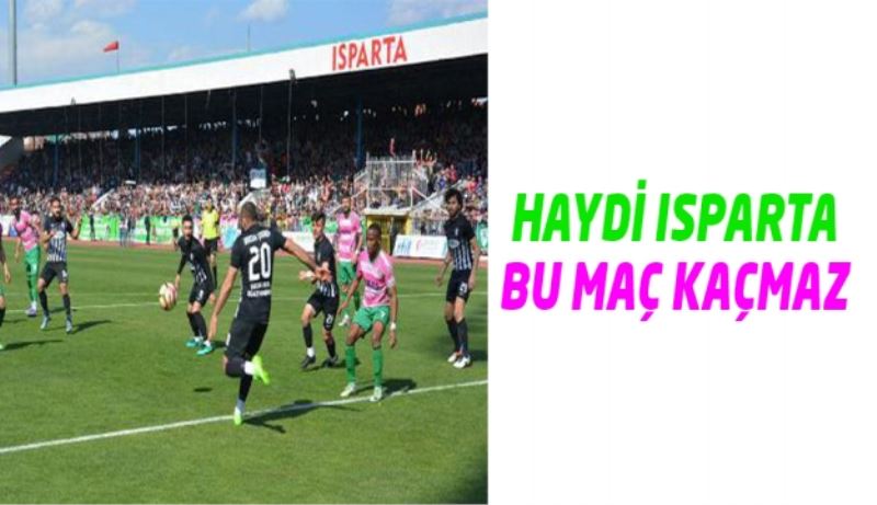 Haydi Isparta bu maç kaçmaz!