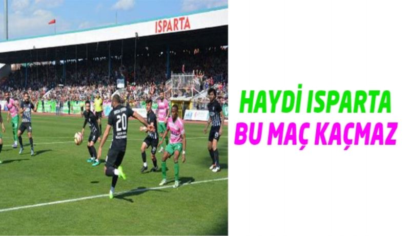 Haydi Isparta bu maç kaçmaz!