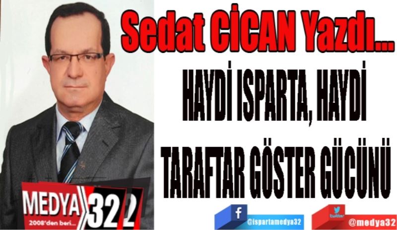 HAYDİ ISPARTA, HAYDİ 
TARAFTAR GÖSTER GÜCÜNÜ
