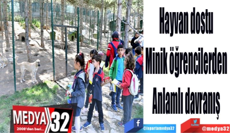 Hayvan dostu 
Minik öğrencilerden 
Anlamlı davranış 
