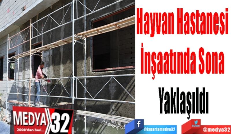 Hayvan Hastanesi 
İnşaatında Sona 
Yaklaşıldı 
