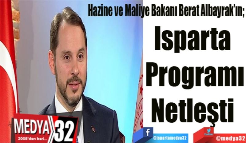 Hazine ve Maliye Bakanı Berat Albayrak’ın; 
Isparta 
Programı
Netleşti 
