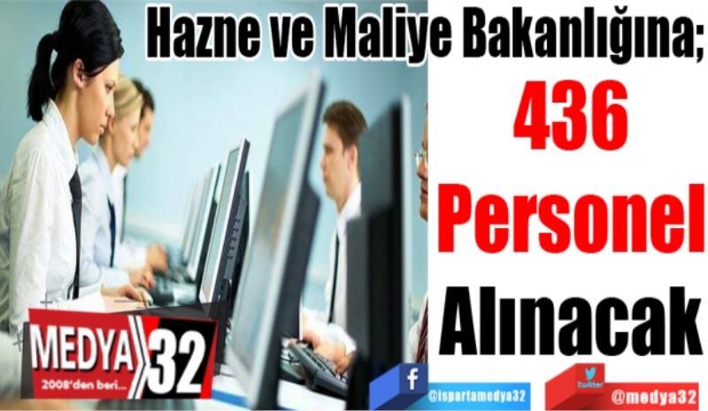 Hazne ve Maliye Bakanlığına; 
436
Personel
Alınacak
