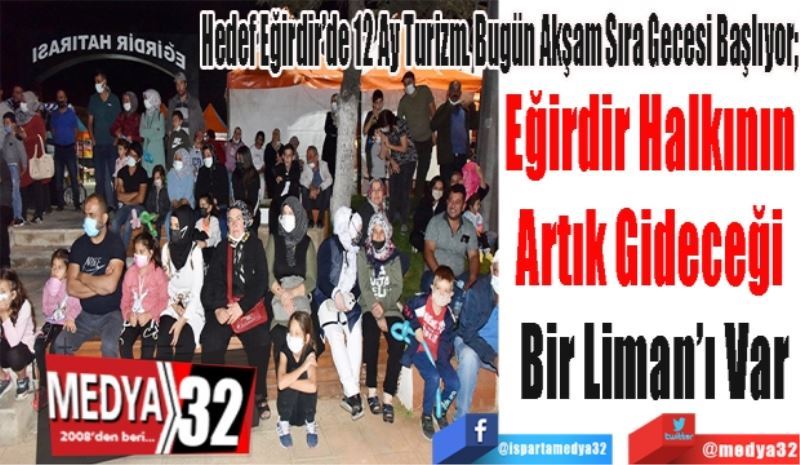 Hedef Eğirdir’de 12 Ay Turizm. Bugün Akşam Sıra Gecesi Başlıyor; 
Eğirdir Halkının 
Artık Gideceği 
Bir Liman’ı Var
