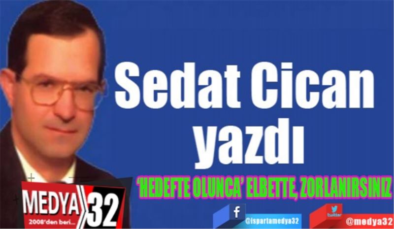 ‘HEDEFTE OLUNCA’ ELBETTE, 
ZORLANIRSINIZ
