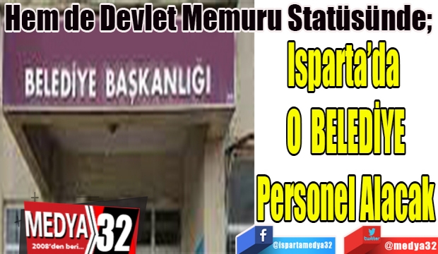 Hem de Devlet Memuru Statüsünde; Isparta’da OBELEDİYEPersonel Alacak