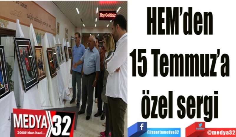 HEM’den 
15 Temmuz’a 
özel sergi 
