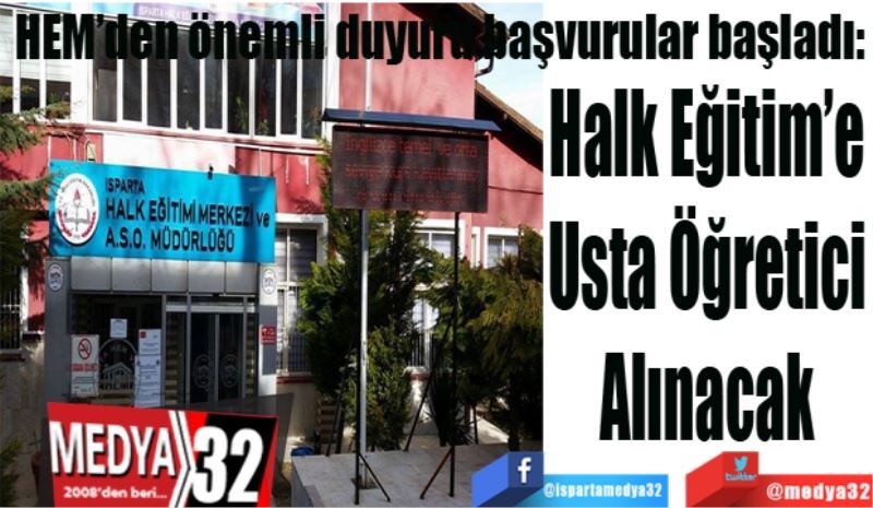 HEM’den önemli duyuru başvurular başladı:  
Halk Eğitim’e 
Usta Öğretici 
Alınacak 
